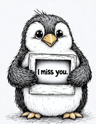 The image features a penguin holding a sign that says "I miss you." The penguin is the primary subject, and it is depicted in a cartoon-like style. The background consists of a white surface, and the visual style is a combination of drawing and digital art. The colors are predominantly black and white, giving the image a nostalgic and heartfelt mood.